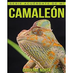 Camaleón: Libro de imágenes asombrosas y datos curiosos sobre los Camaleón para niños (Serie Acuérdate de mí) (Spanish Edition)