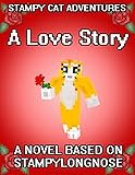 Stampy Cat Adventures: A Love Story: A Novel Based on StampyLongNose