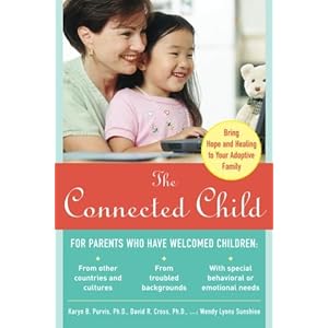 The Connected Child: Bring hope and healing to your adoptive family