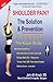 Shoulder Pain? The Solution & Prevention: Fourth Edition