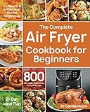 The Complete Air Fryer Cookbook for Beginners: 800 Affordable, Quick & Easy Air Fryer Recipes | Fry, Bake, Grill & Roast Most Wanted Family Meals | 21-Day Meal Plan by Dr Camilla Moore