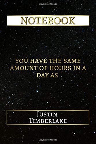Notebook: You Have The Same Amount Of Hours In A Day As Justin Timberlake (Best Designed Journals, S by Daily Notebooks