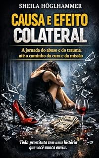 Livro CAUSA & EFEITO COLATERAL: A jornada do abuso e do trauma, até o caminho da cura e da missão. (AUTOBIOGRAFIA DO ABUSO)
