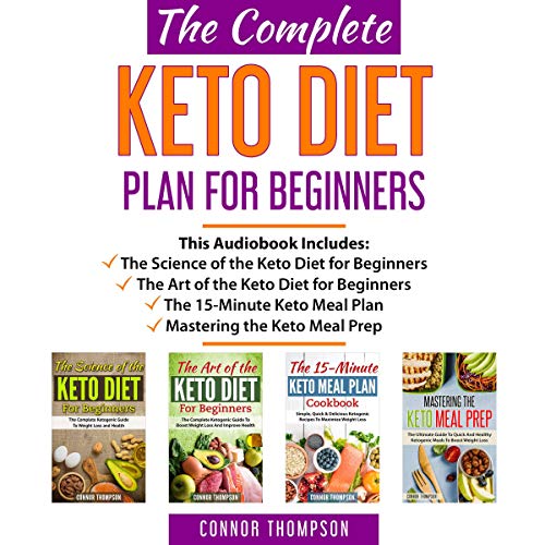 The Complete Keto Diet Plan for Beginners: 4 Book Set (The Science of the Keto Diet, The Art of the Keto Diet, The 15-Minute Keto Meal Plan Cookbook & Mastering the Keto Meal Prep) by Connor Thompson