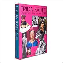 Frida Kahlo Fashion as the Art of Being Legends