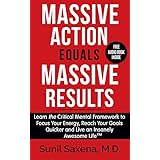 Massive Action Equal Massive Results: Learn the Critical Mental Framework to Focus Your Energy, Reach Your Goals Quicker and Live an Insanely Awesome Life