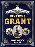 The Annotated Memoirs of Ulysses S. Grant by Ulysses S. Grant, Elizabeth D. Samet