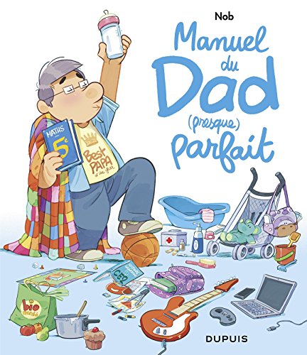 Manuel du Dad (presque) parfait (French Edition) by Nob