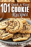 101 Quick & Easy Cookie Recipes by Victoria Steele
