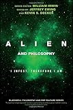 Alien and Philosophy: I Infest, Therefore I Am (The Blackwell Philosophy and Pop Culture Series)