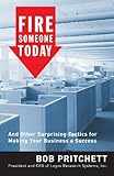 Fire Someone Today: And Other Surprising Tactics for Making Your Business a Success cover