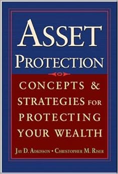 Asset Protection : Concepts and Strategies for Protecting Your Wealth Asset Protection : Concepts and Strategies for Protecting Your Wealth