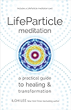 LifeParticle Meditation: A Practical Guide to Healing and Transformation