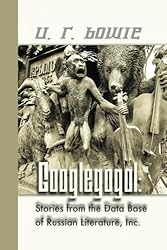 Googlegogol: Stories from the Database of Russian Literature, Inc. (The Collected Works of U.R. Bowie) (Volume 9)