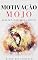 Livro Motivação Mojo: Despertando seus limites (Auto Ajuda Livro 9)
