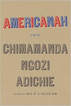 Americanah (ALA Notable Books for Adults), by Chimamanda Ngozi Adichie Americanah (ALA Notable Books for Adults), by Chimamanda Ngozi Adichie