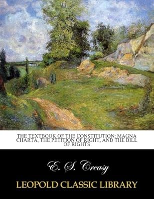 The textbook of the constitution: Magna Charta, the Petition of right, and the Bill of Rights