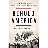 Behold, America: The Entangled History of "America First" and "the American Dream"