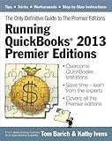 Running QuickBooks® 2013 Premier Editions: The Only Definitive Guide to the Premier Editions by Kathy Ivens, Tom Barich