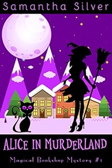 Alice in Murderland (A Paranormal Cozy Mystery) (Magical Bookshop Mystery Book 1) by [Silver, Samantha]