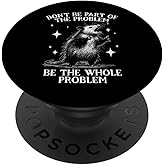 Dont Be Part of the Problem Be the Whole Problem Possum PopSockets Adhesive PopGrip