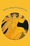 Mothers Addicted To Irish Dancing: MAIDS