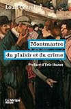 Montmartre du plaisir et du crime by