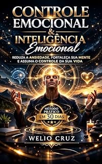 Livro Método Completo de Controle Emocional e Inteligência Emocional: Domine suas emoções e transforme sua vida com estratégias práticas de inteligência emocional. Reduza o estresse, tome melhores decisões