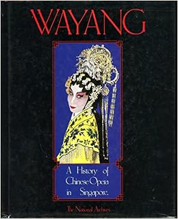Wayang A History Of Chinese Opera In Singapore National Archives 9789971990855 Amazon Com Books