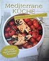 Mediterrane K&uuml;che - Sommerlich leichter Genuss - mit vielen vegetarischen Rezepten