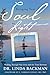 Bringing Your Soul to Light: Healing Through Past Lives and the Time Between by Dr Linda Backman
