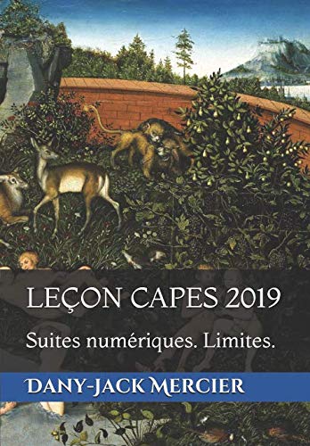 LEÇON CAPES 2019: Suites numériques. Limites. (LEÇONS CAPES MATHS) (French Edition) by Dany-Jack Mercier