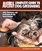 Complete Guide to Dog Grooming: Skills, Techniques, and Instructions for the Home Groomer (Animal Planet)