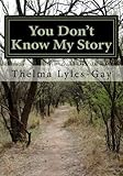 You Don't Know My Story by Thelma Lyles Gay