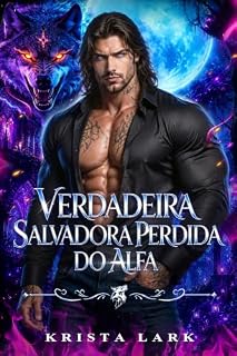 Livro Verdadeira Salvadora Perdida Do Alfa: Um Romance Paranormal de Lobisomem com Almas Gêmeas Destinadas e Gravidez Secreta