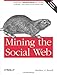 Mining the Social Web: Analyzing Data from Facebook, Twitter, LinkedIn, and Other Social Media Sites