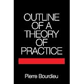 Outline of a Theory of Practice (Cambridge Studies in Social and Cultural Anthropology, Series Number 16)