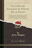 Le Livre des Islandais du Prétre Ari le Savant: Traduit de l'Ancien Islandais, Précédé d'une Ét by 