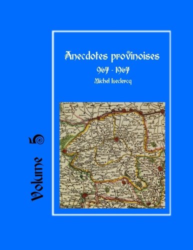 Anecdotes provinoises, Volume 5: Provin-en-Carembault : 1000 ans d'histoire(s) à partir de document Anecdotes provinoises, Volume 5: Provin-en-Carembault : 1000 ans d'histoire(s) à partir de document