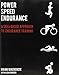 Power Speed ENDURANCE: A Skill-Based Approach to Endurance Training by