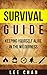 Survival Guide: Keeping Yourself Alive in the Wilderness (Survival, Alone, Wilderness, Staying Alive, Preparedness, Self Sufficient)