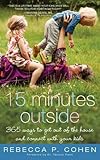 Fifteen Minutes Outside: 365 Ways to Get Out of the House and Connect with Your Kids