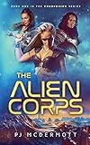 The Alien Corps: Book 1 in The Adventures of the Space Heroine Hickory Lace (Epic science fiction bl by PJ McDermott, Tom Bentley