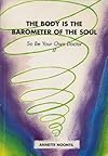 The Body is the Barometer of the Soul: So Be Your Own Doctor, Vol. 2 - Annette Noontil
