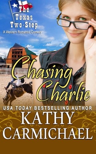 Chasing Charlie: A Western Romantic Comedy (The Texas Two-Step Series) (Volume 1)