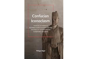 Confucian Iconoclasm: Textual Authority, Modern Confucianism, and the Politics of Antitradition in Republican China (SUNY ser