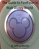 The Guide to FastPass+ in Walt Disney World