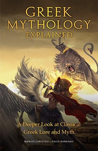 Greek Mythology Explained: A Deeper Look at Classical Greek Lore and Myth (Legends of Ancient Greek Gods, Reimagined Stories about the Ancient Civilization of Greece)