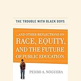 The Trouble with Black Boys: ...And Other Reflections on Race, Equity, and the Future of Public Education