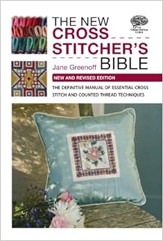 The New Cross Stitcher's Bible: The Definitive Manual of Essential Cross Stitch and Counted Thread Techniques, by Jane Greenoff The New Cross Stitcher's Bible: The Definitive Manual of Essential Cross Stitch and Counted Thread Techniques, by Jane Greenoff
